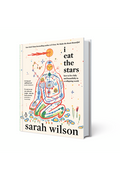 I Eat the Stars - How to Live Fully and Beautifully in a Collapsing World